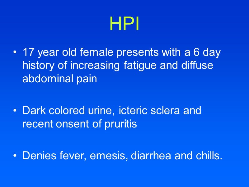 HPI 17 year old female presents with a 6 day history of increasing fatigue
